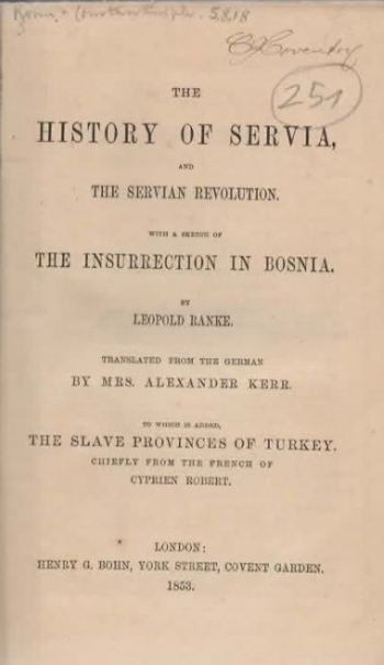 Ranke Leopold, von: The History of Servia, and the Servian Revolution. With a Sketch of the Insurrection in Bosnia. To which is added, The Slave Provinces of Turkey